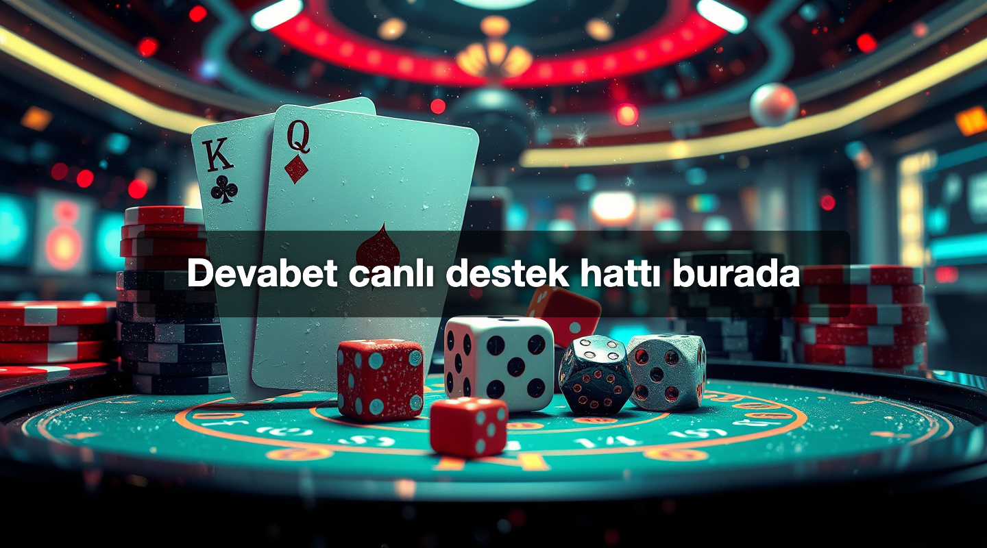 Devabet canlı destek hattı burada
