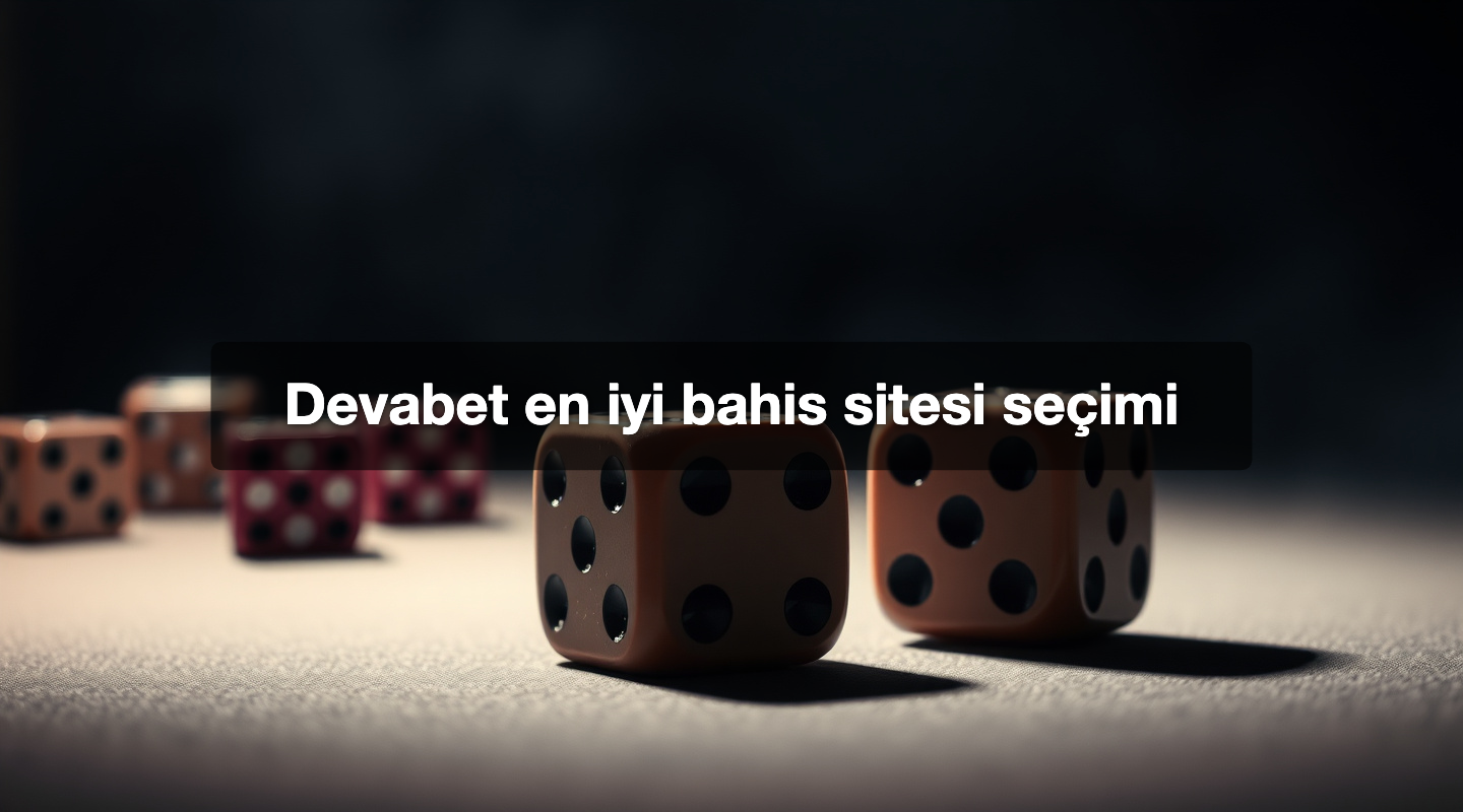 Devabet en iyi bahis sitesi seçimi