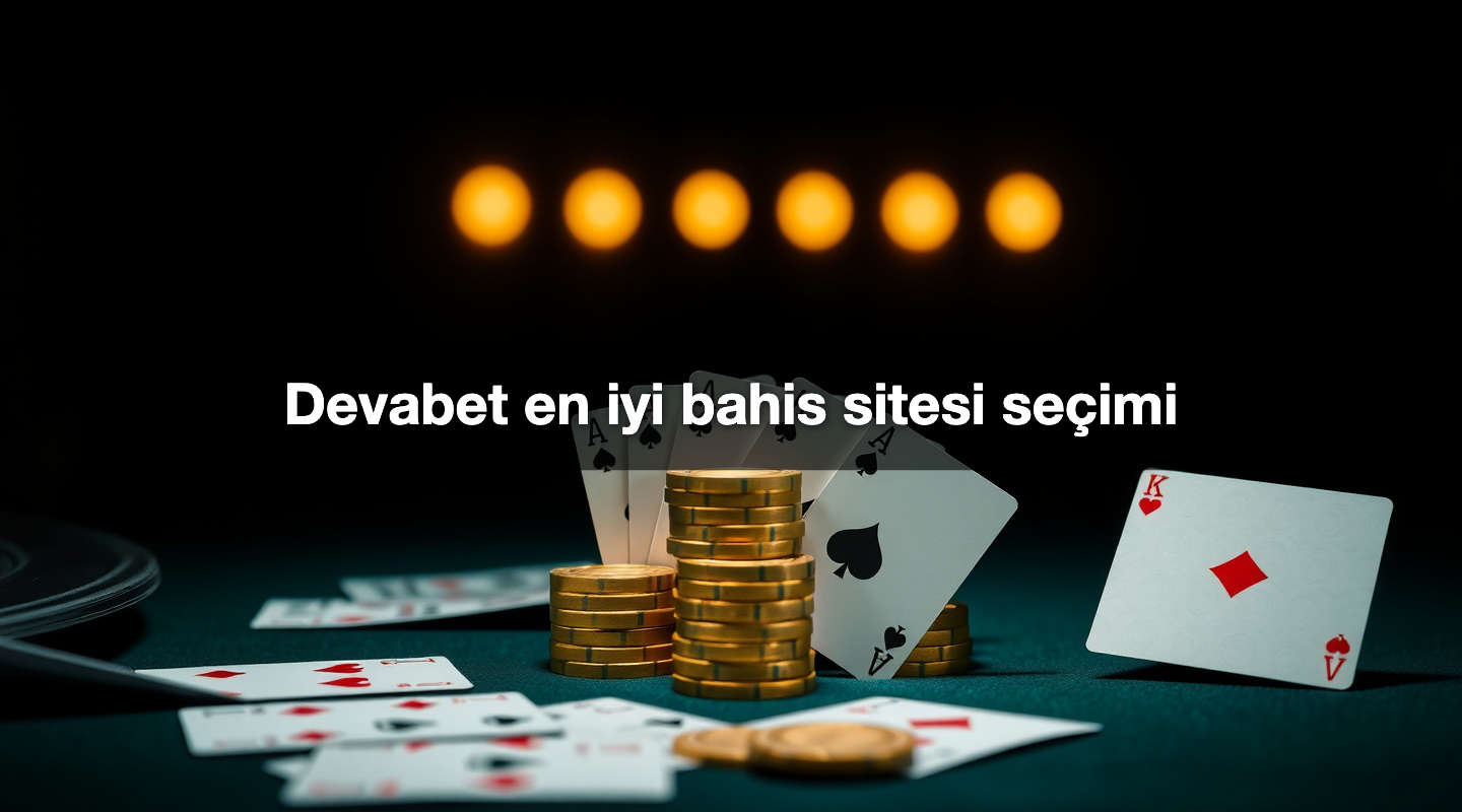 Devabet en iyi bahis sitesi seçimi