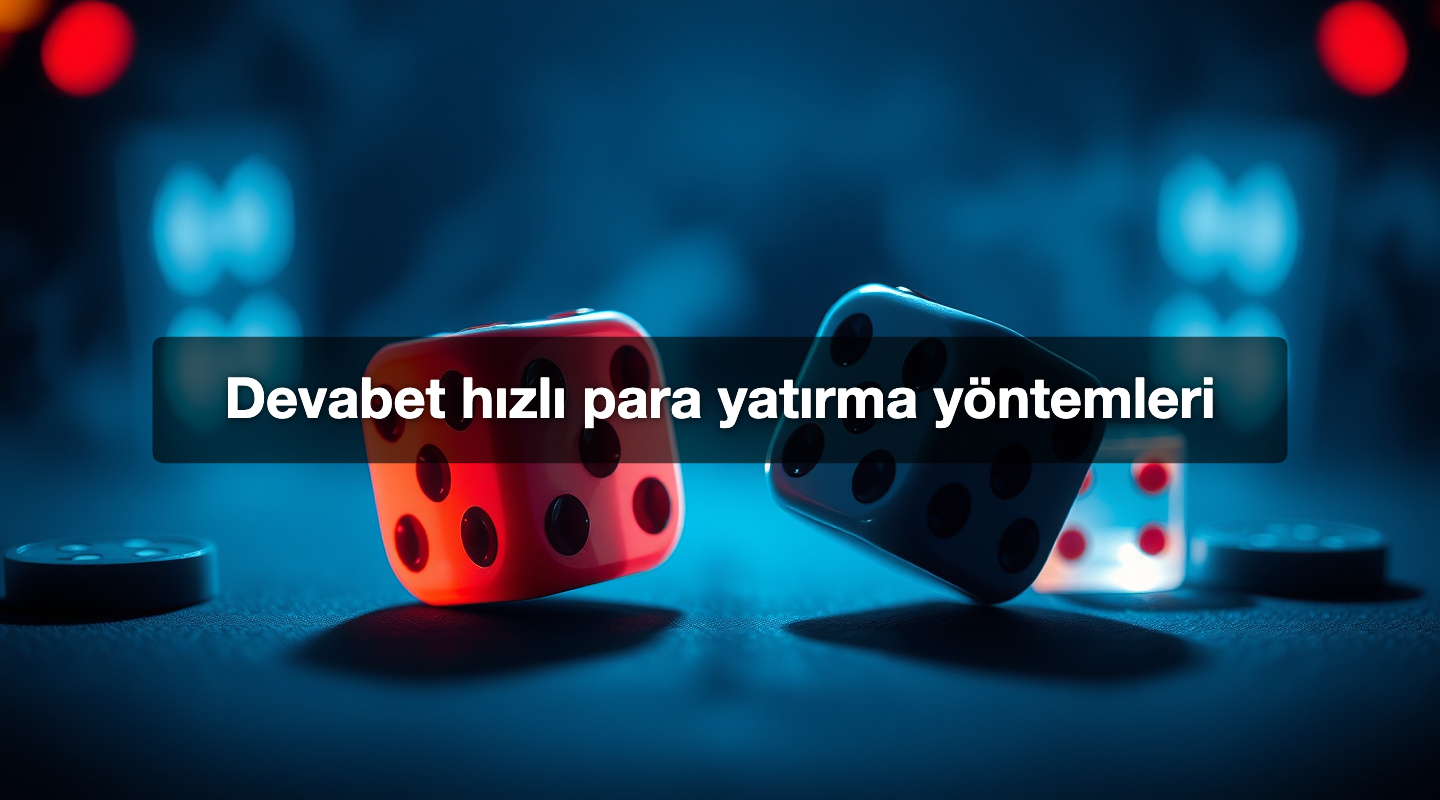 Devabet hızlı para yatırma yöntemleri