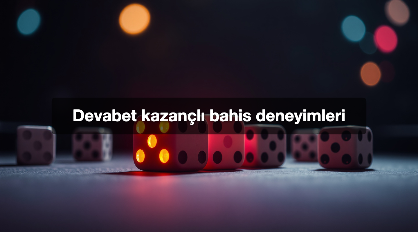Devabet kazançlı bahis deneyimleri