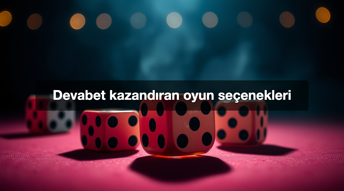 Devabet kazandıran oyun seçenekleri