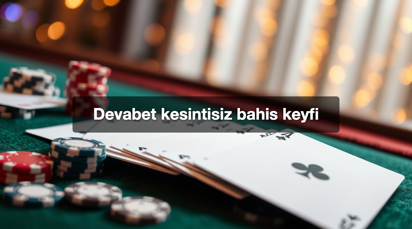 Devabet kesintisiz bahis keyfi