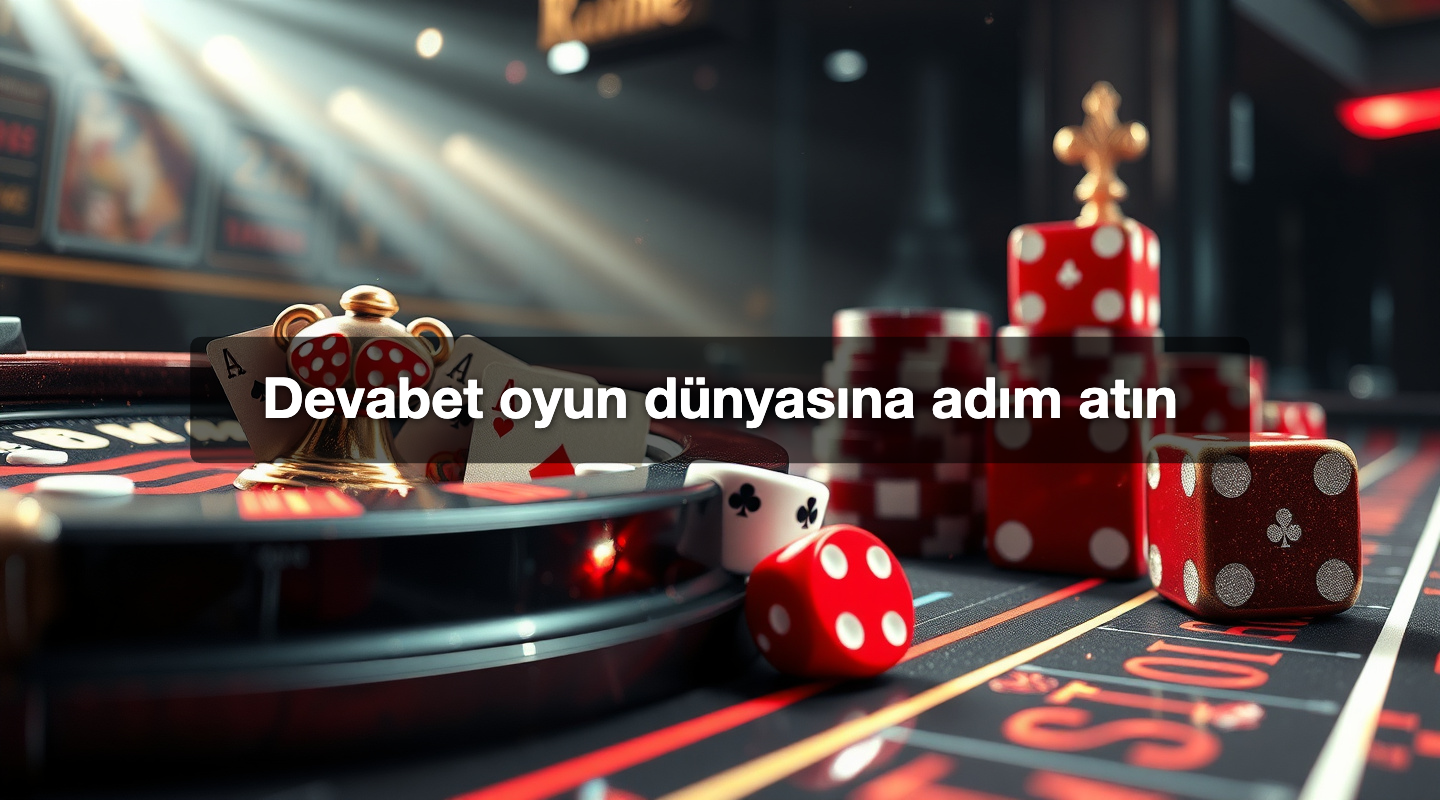 Devabet oyun dünyasına adım atın