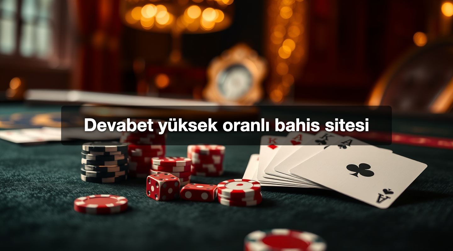 Devabet yüksek oranlı bahis sitesi